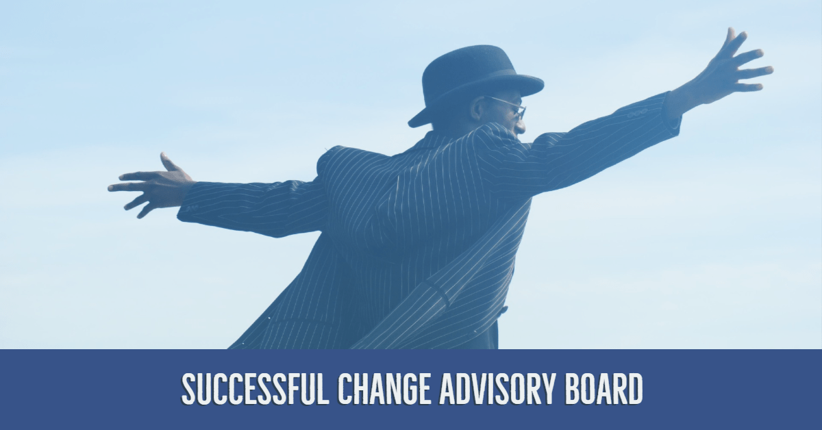 Change Advisory Board 10 Tips for success